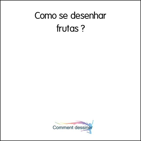 Como se desenhar frutas